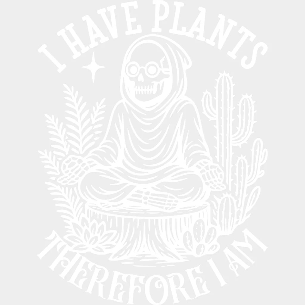 I Have Plants Therefore I Am - Plants DTF Transfers - Image 2