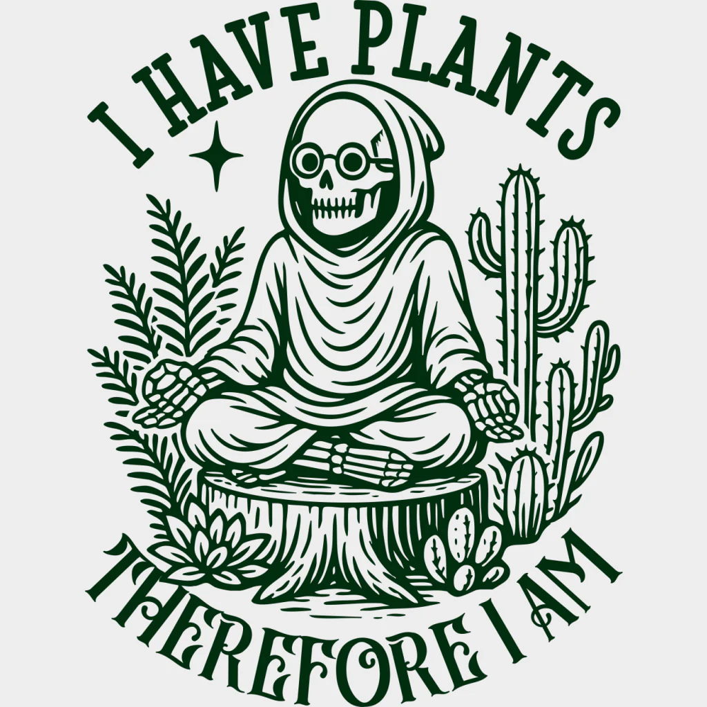 I Have Plants Therefore I Am - Plants DTF Transfers - Image 3