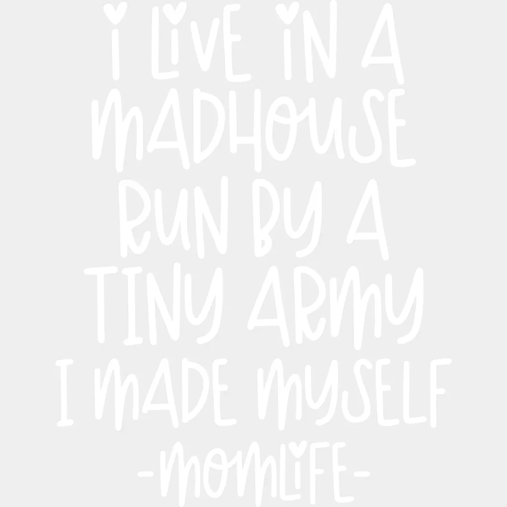 I Live In A Madhouse Run By A Tiny Army I Made Myself Momlife  - Mothers Day - Tired Mom - Design - DTF heat transfer - Image 2