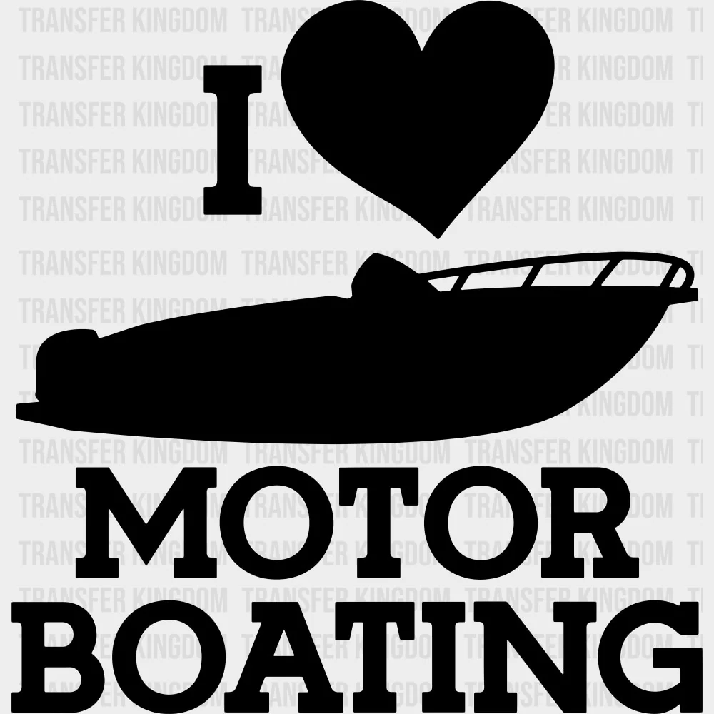 I Love Motor Boating B&W - Boating DTF Transfers