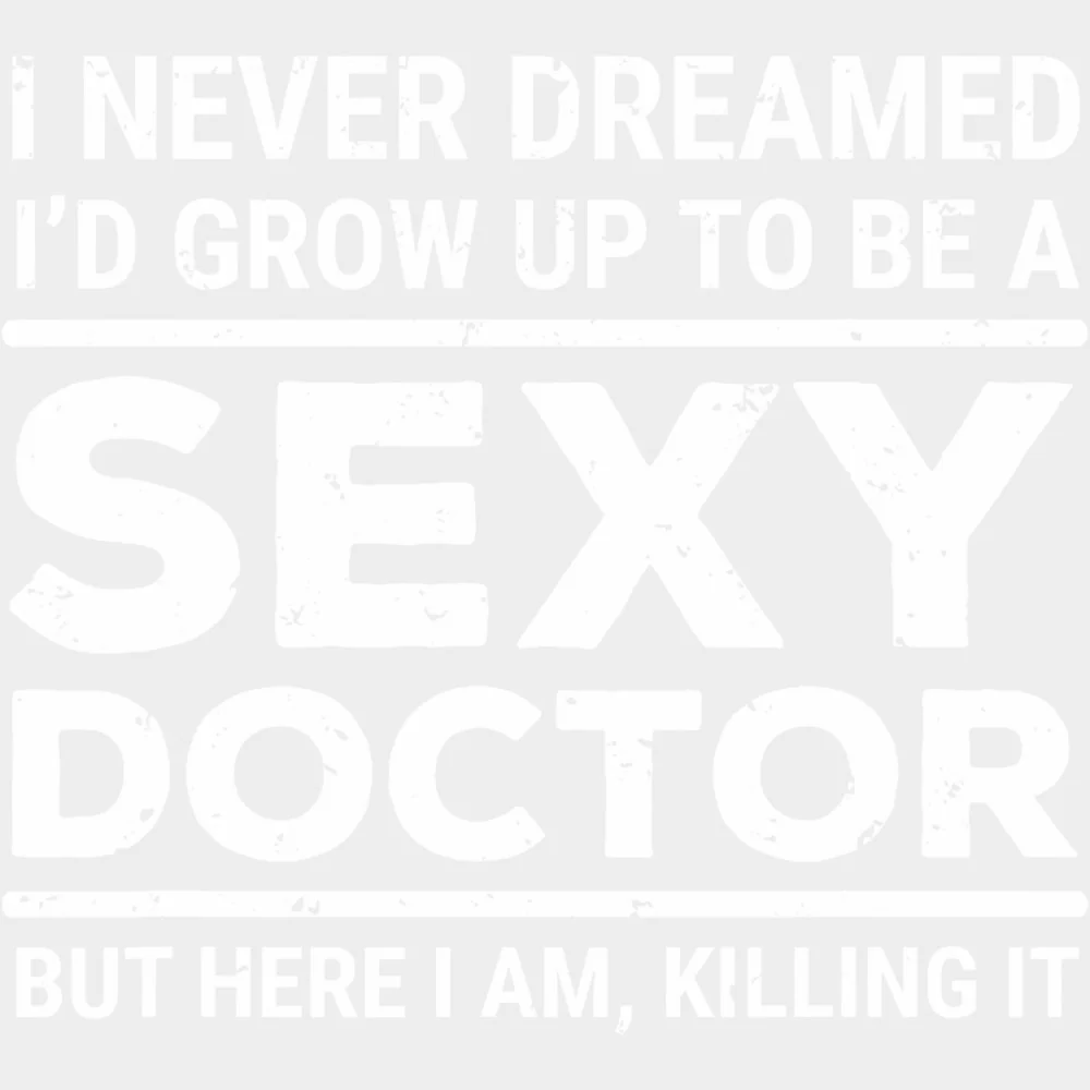 I Never Dreamed I'd Grow Up To Be A Sexy Doctor - Medical School DTF Transfers - Image 2