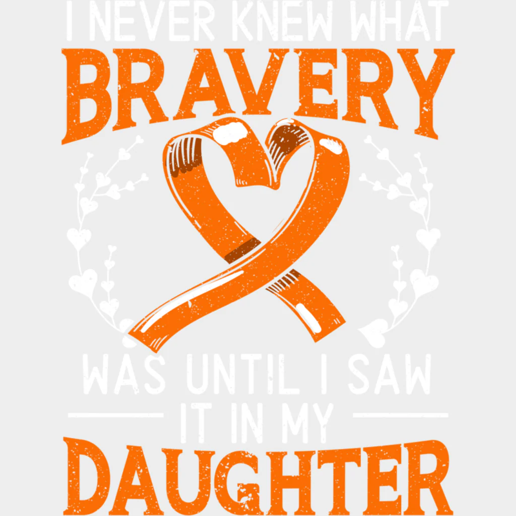 I Never Knew What Bravery Was Until I Saw My Daughter - Leukemia DTF Transfers - Image 2