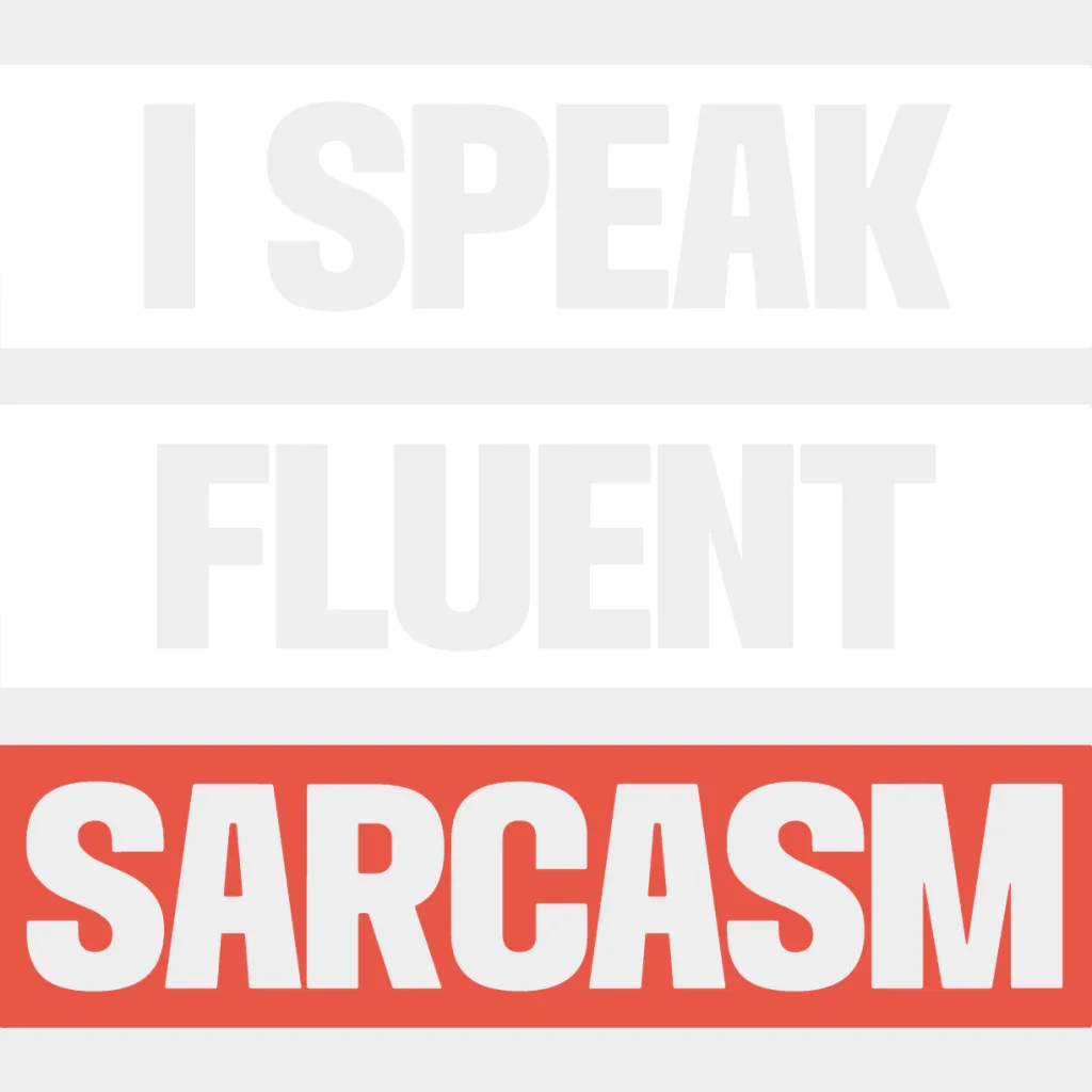 I Speak Fluent Sarcasm - Funny DTF Heat Transfer - Image 2