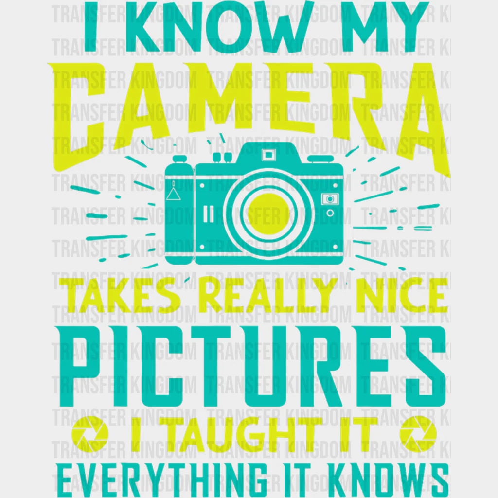 I Taught It Everything It Knows - Photography DTF Transfers