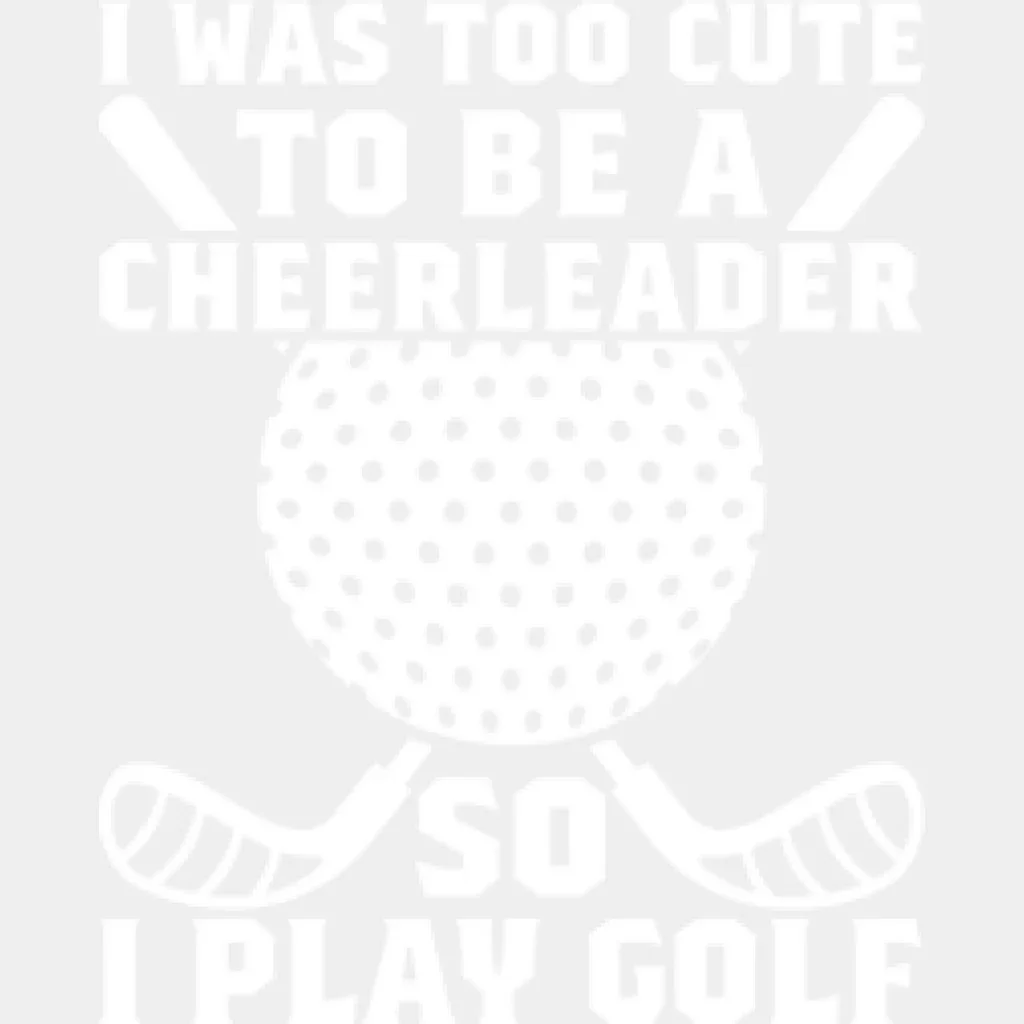 I Was Too Cute To Be A Cheerleader - Golf DTF Heat Transfer - Image 2