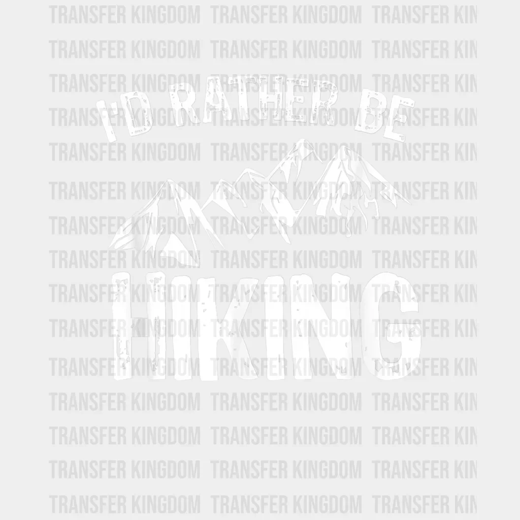 I'd Rather Be Hiking Mountains Design - DTF heat transfer