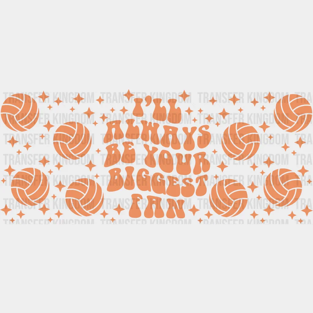 I'll Always Be Your Biggest Fan - Volleyball Cup Wrap UV Sticker Permanent UV DTF Decal