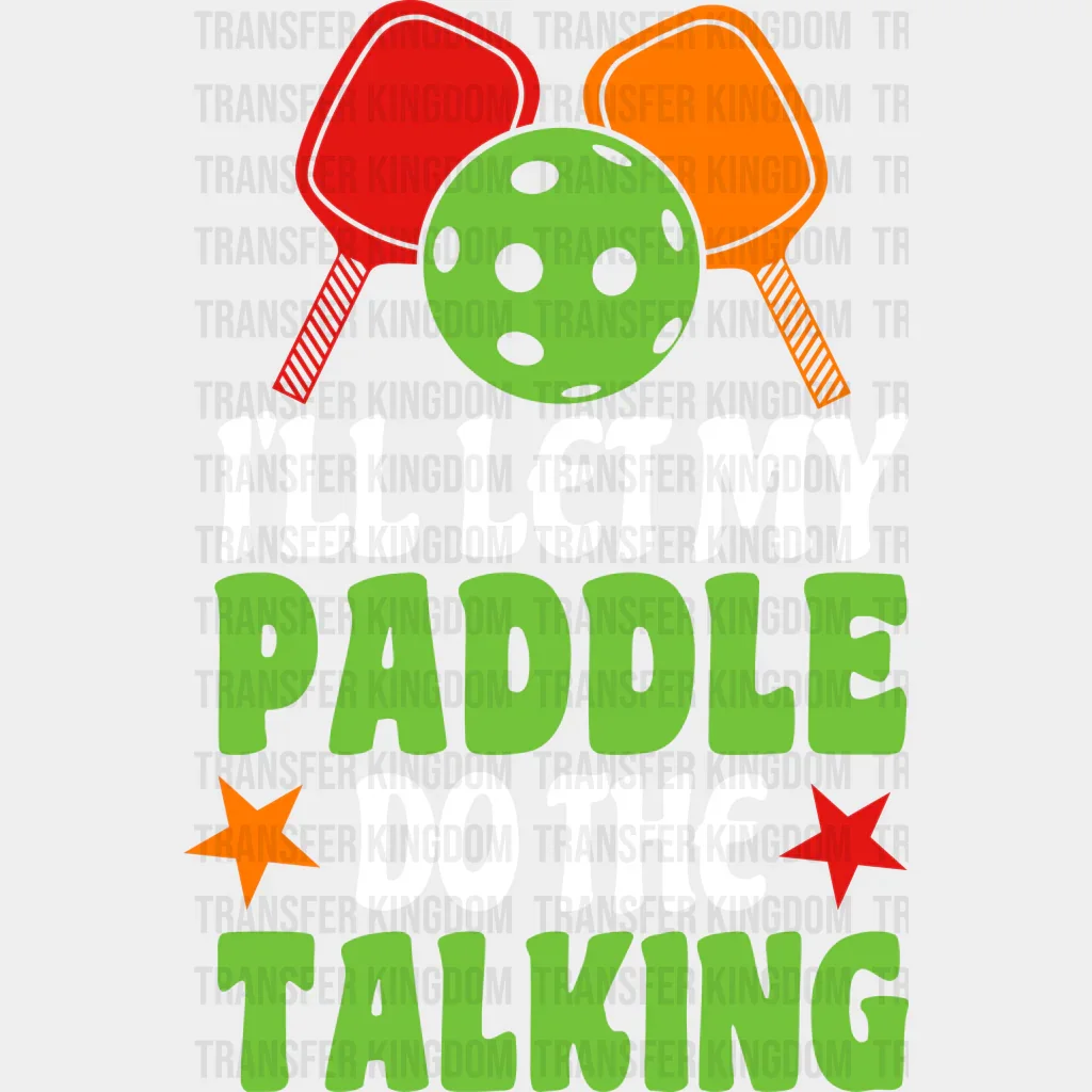 I'll Let My Paddle Do The Talking - Pickleball DTF Heat Transfer - Image 2