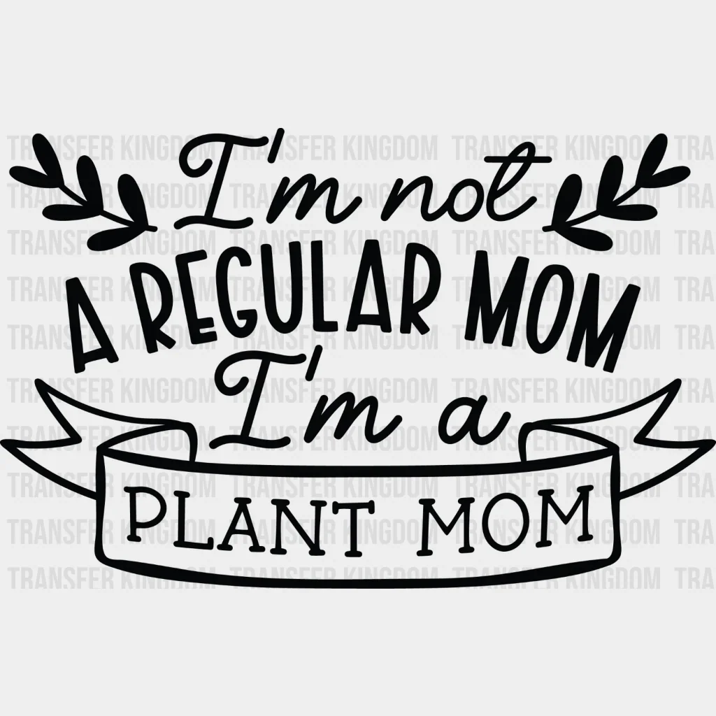 I'm A Plant Mom - Plants DTF Heat Transfer