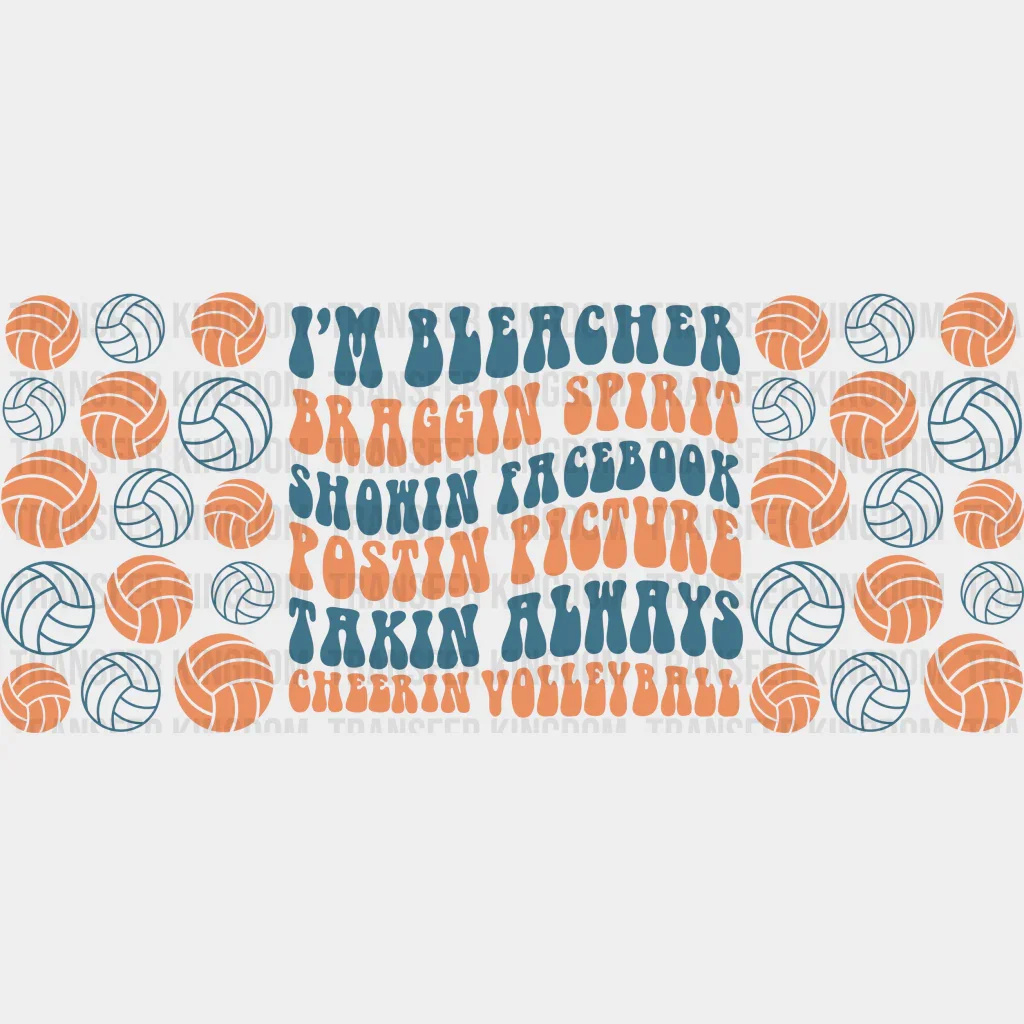 I'm Bleacher Braggin Spirit - Volleyball Cup Wrap UV Sticker Permanent UV DTF Decal