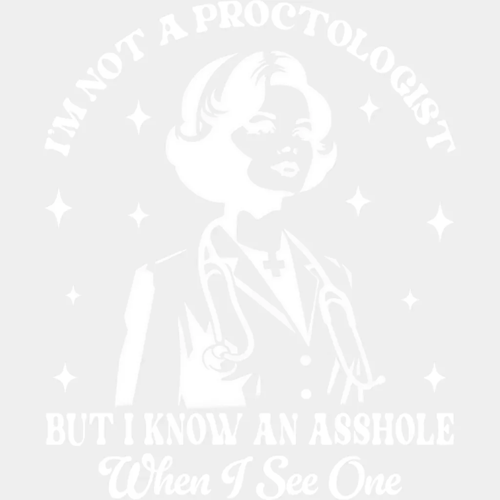 I'm Not A Proctologist But I Know An Asshole - Funny DTF Transfer - Image 2