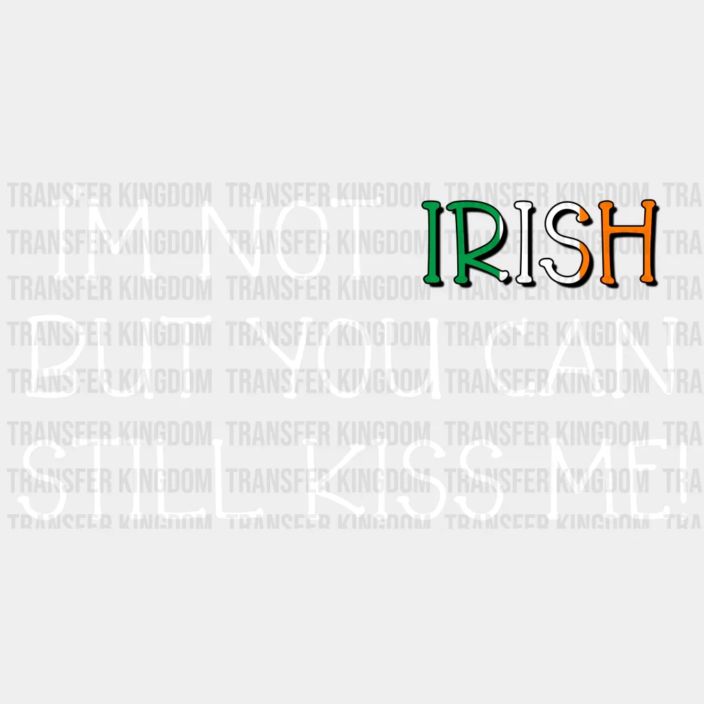 I'm Not Irish But You Can Still Kiss Me St. Patrick's Day Design - DTF heat transfer - Image 2