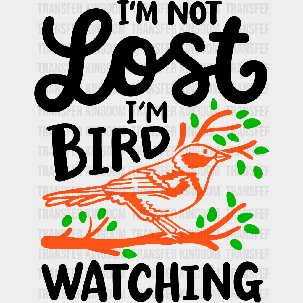 I'm Not Lost, I'm Bird Watching - Birds DTF Transfers
