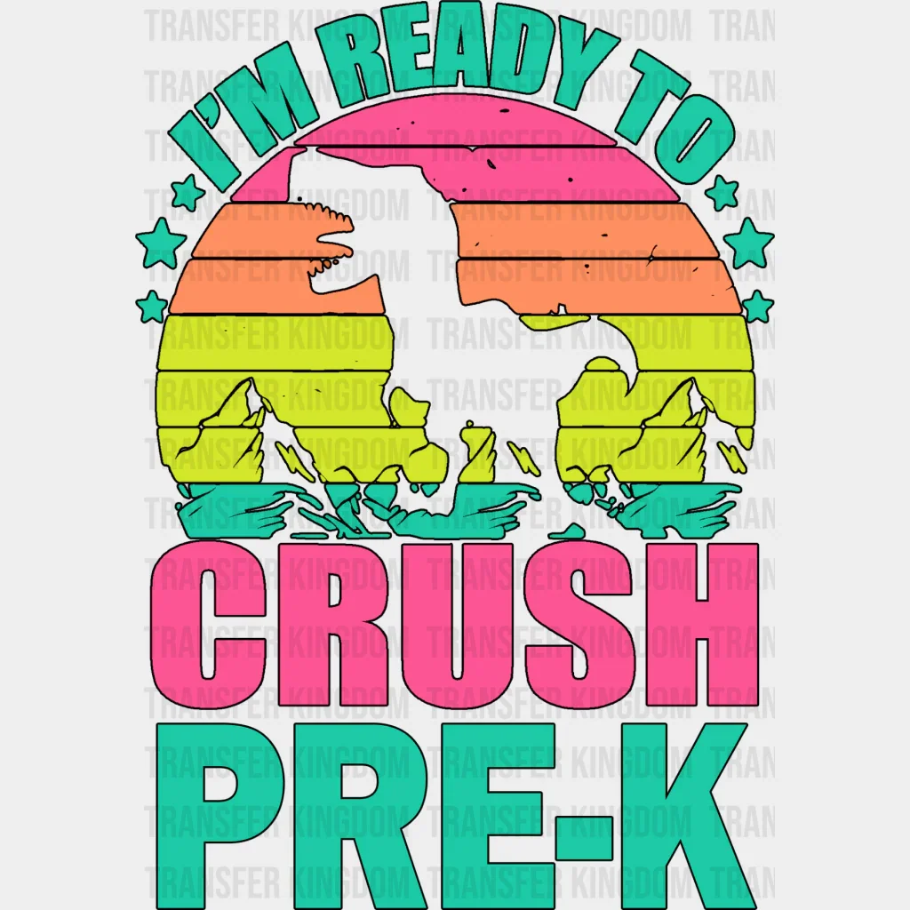 I'm Ready To Crush Pre-k Design - Pre-k DTF Heat transfer
