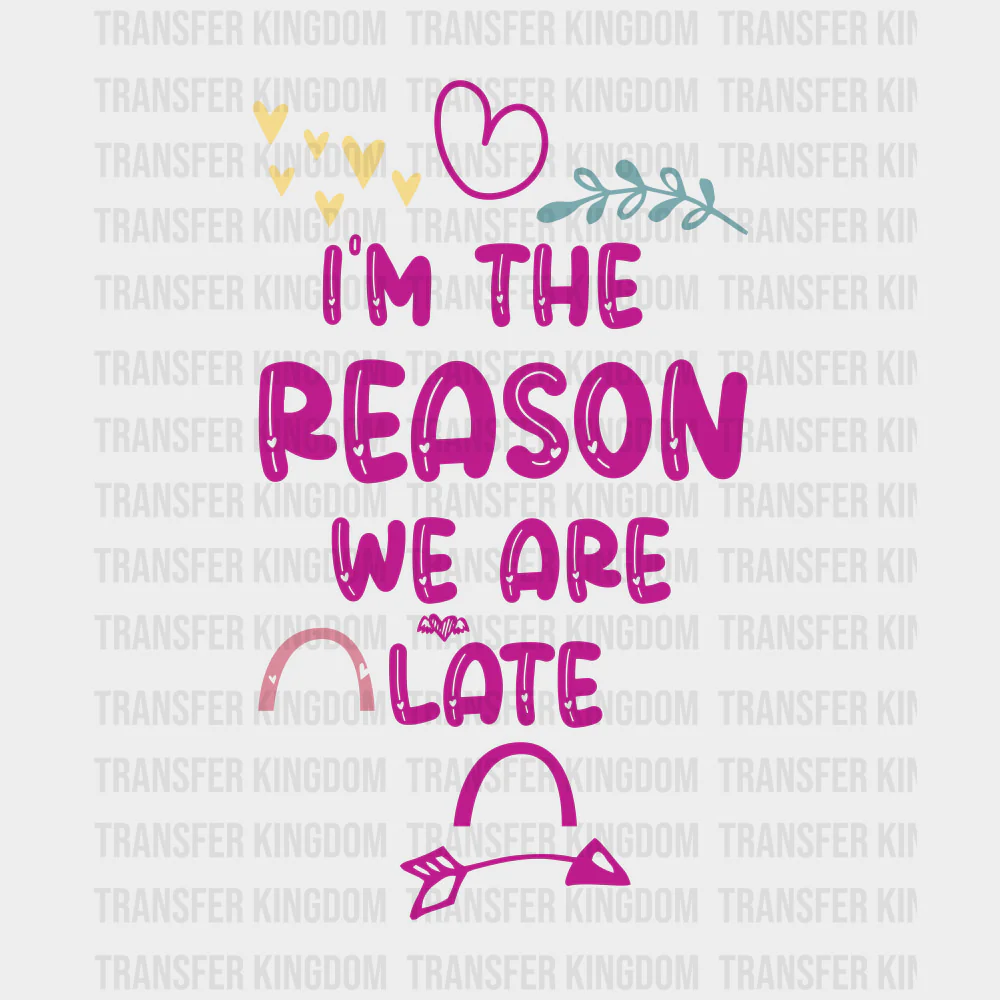 I'm The Reason We Are Late - Baby DTF Transfer