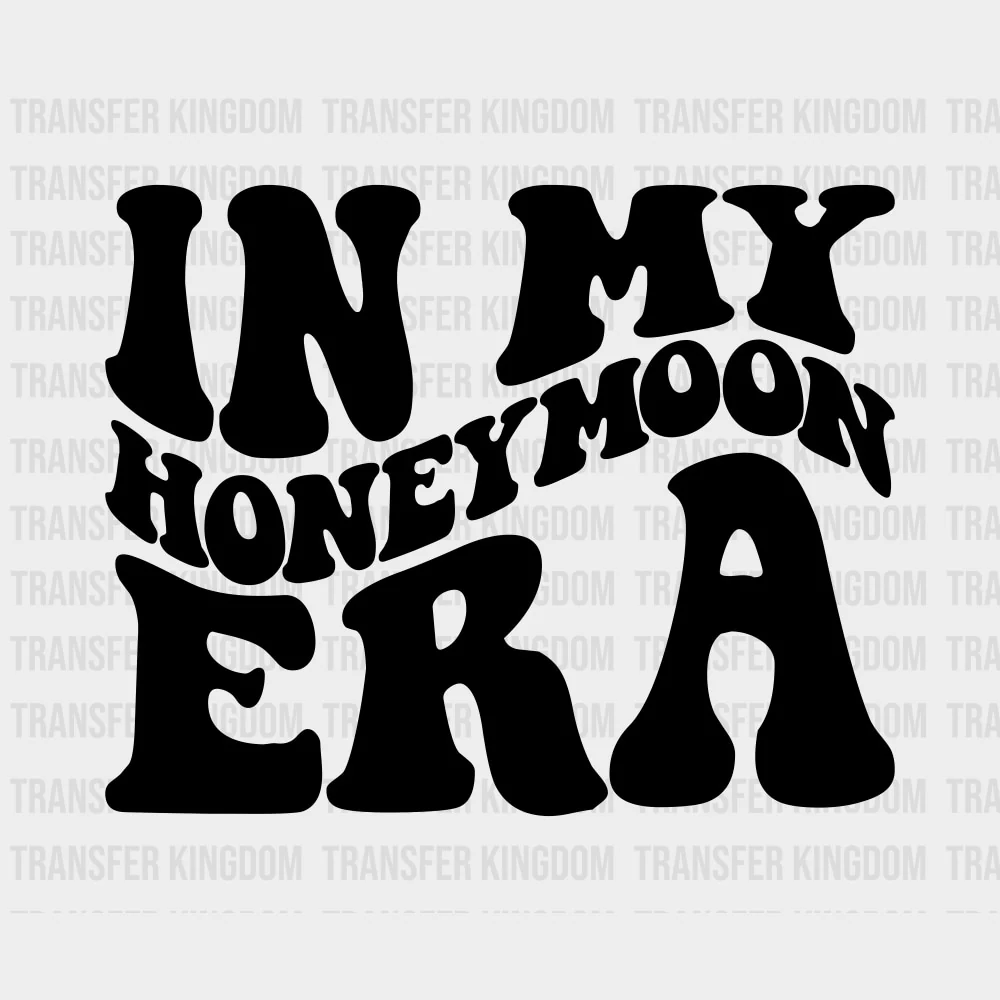 In My Honeymoon Era - Honeymoon DTF Transfers