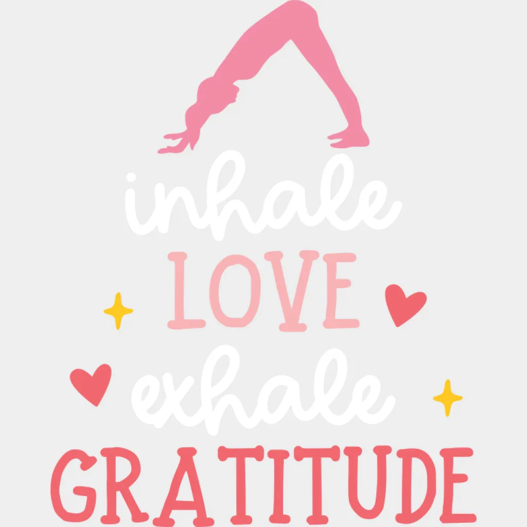 Inhale Love Exhale Gratitude - Yoga DTF Transfer - Image 2