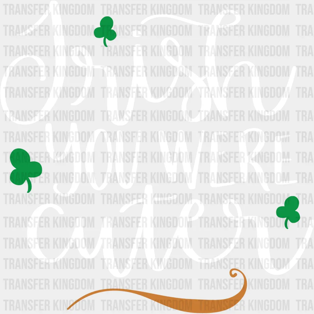 Irish You Were Cuter St. Patrick's Day Design - DTF heat transfer - Image 2