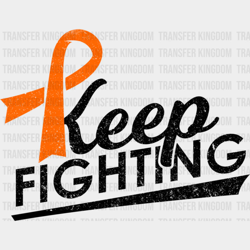 Keep Fighting, Orange Ribbon - Leukemia DTF Transfers