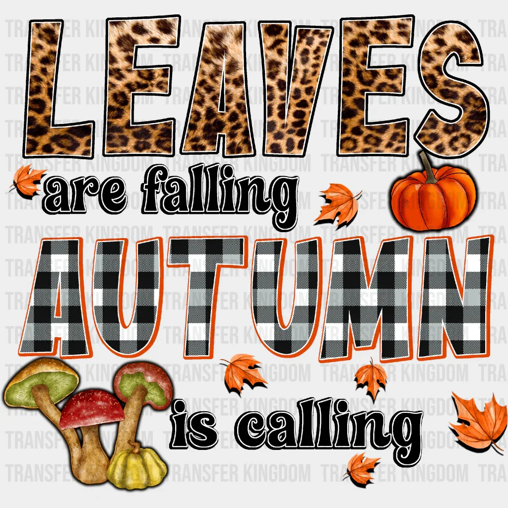 Leaves Are Falling Autumn Is Calling - Fall DTF Transfer