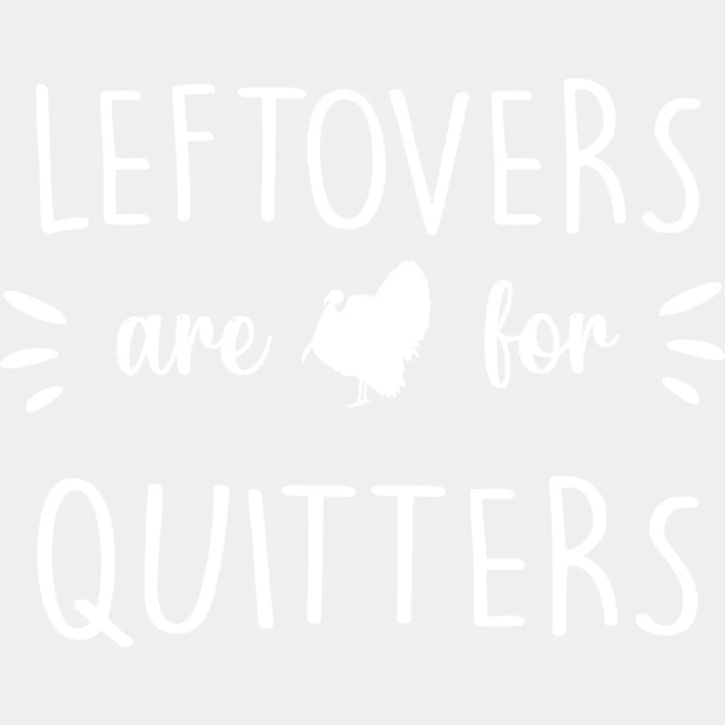Leftovers Are For Quitters Design - DTF heat transfer - Image 2