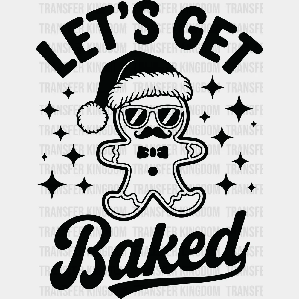 Let's Get Baked - Christmas DTF Transfer
