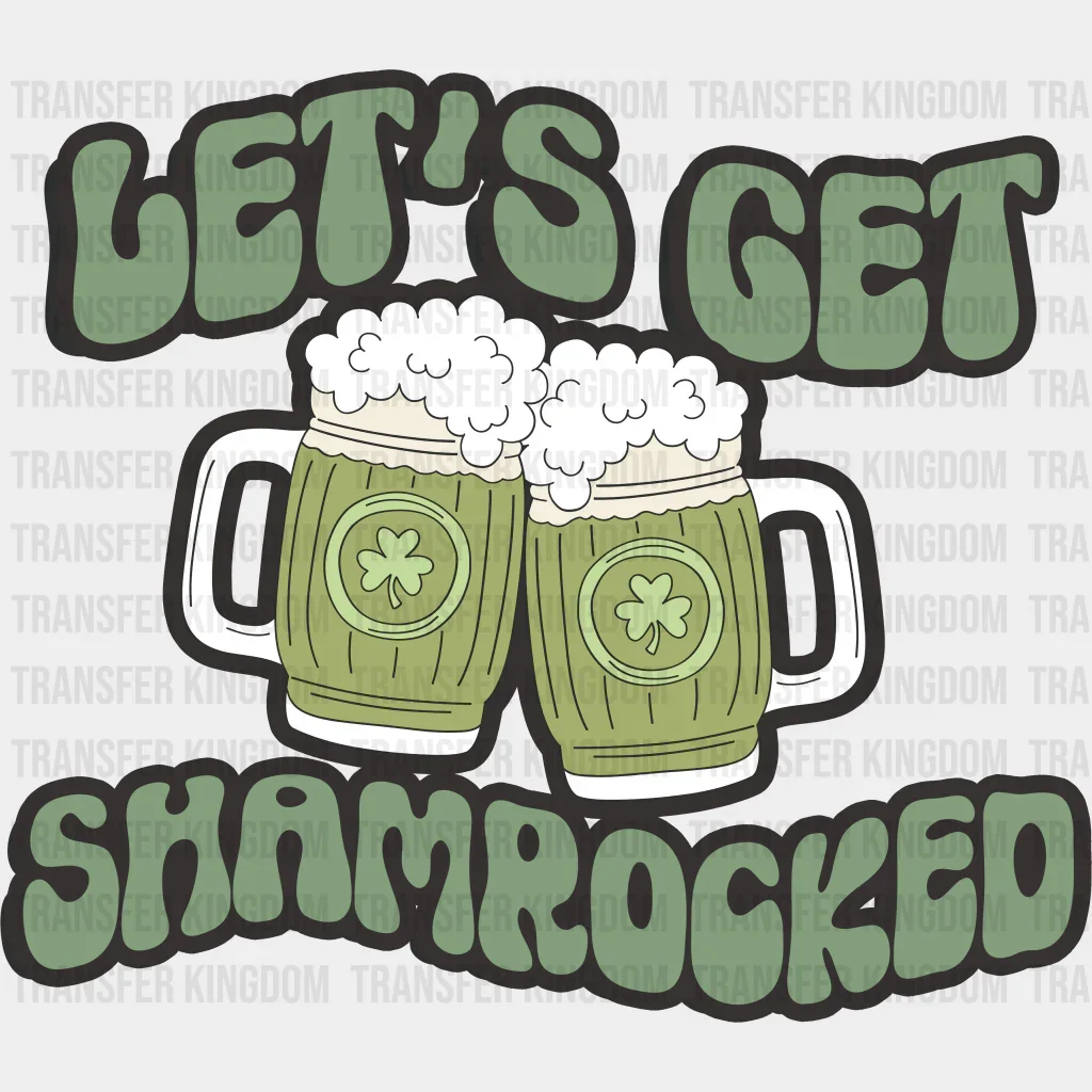 Let's Get Shamrocked St. Patrick's Day Design - DTF heat transfer