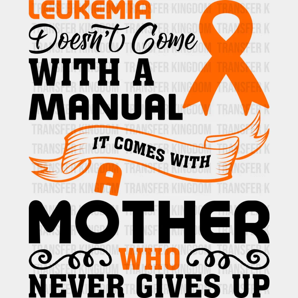 Leukemia Doesn't Come With A Manual - Leukemia DTF heat transfer