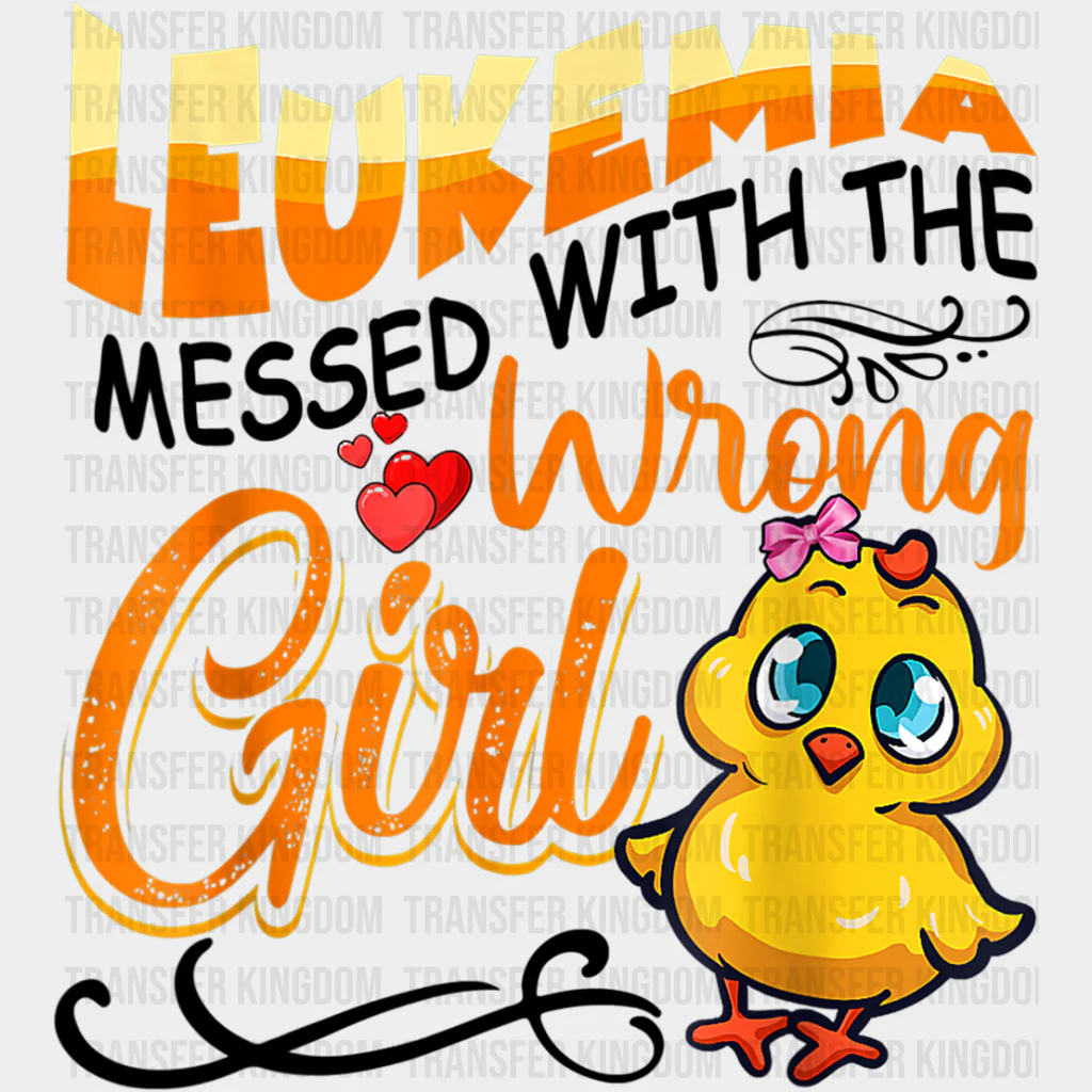 Leukemia Messed With The Wrong Girl - Leukemia DTF Transfers