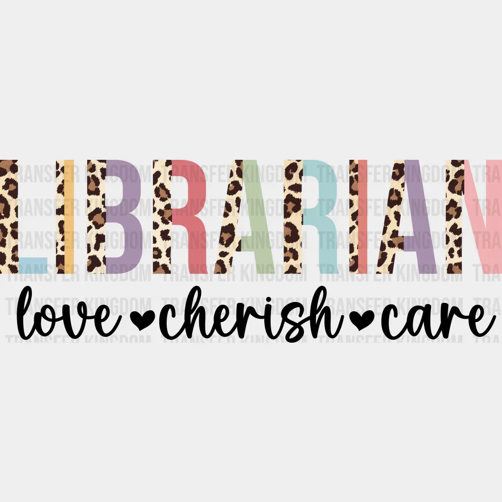 Librarian Love Cherish Care Design - Librarian DTF heat transfer