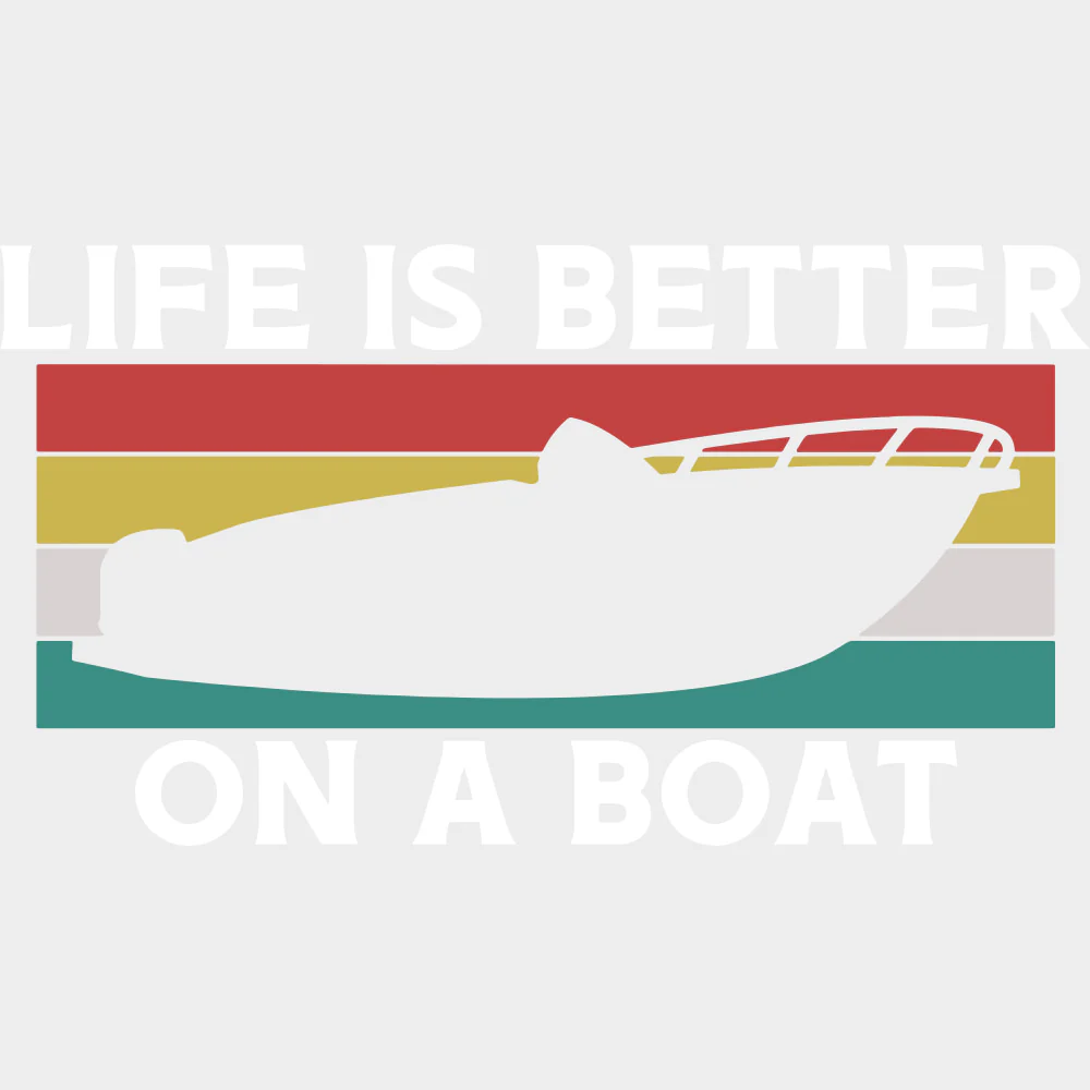 Life Is Better On A Boat Color - Boating DTF Transfers - Image 2