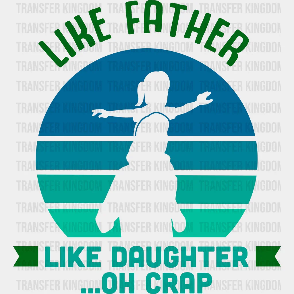 Like Father Like Daughter ...Oh Crap Design - DTF heat transfer