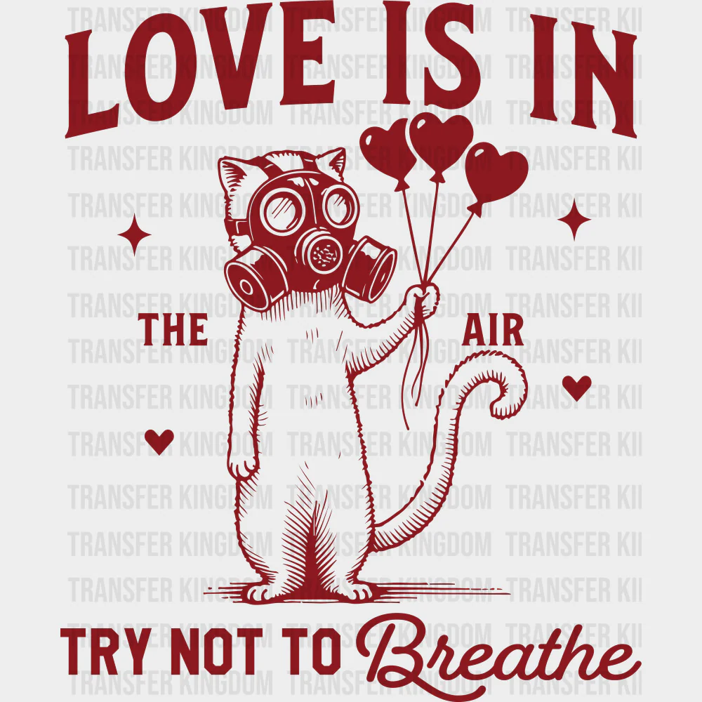 Love Is In The Air, Try Not To Breathe - Valentine's Day DTF Transfers
