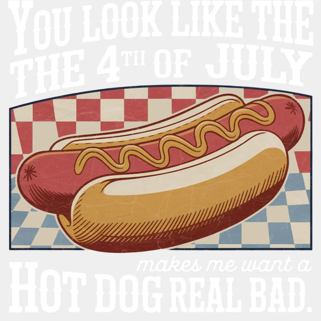 Makes Me Want A Hot Dog Real Bad - 4th Of July DTF Transfer - Image 2