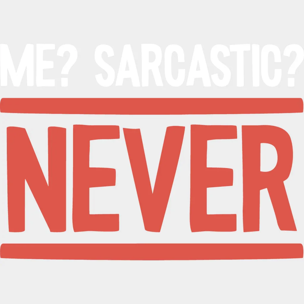 Me? Sarcastic? Never - Funny DTF Heat Transfer - Image 2