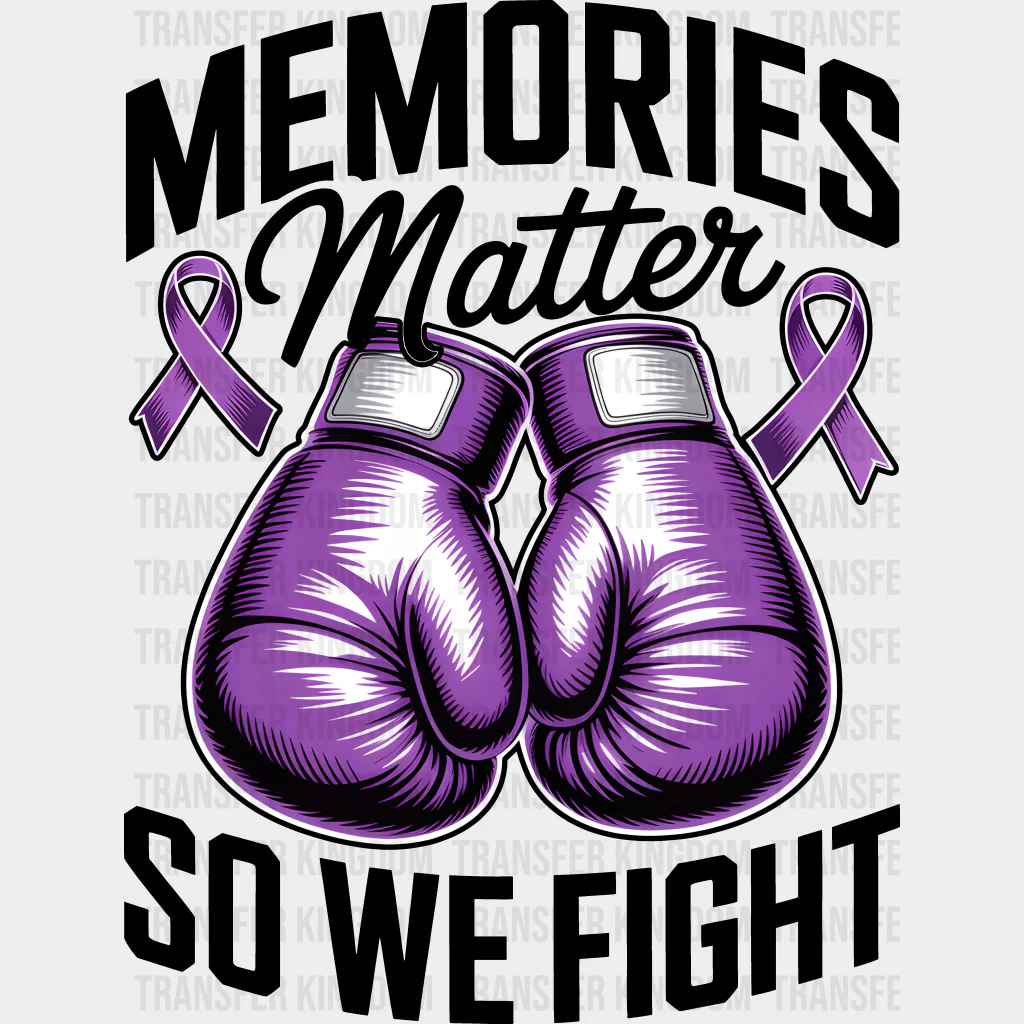 Memories Matter So We Fight - Alzheimer's Awareness DTF Transfer