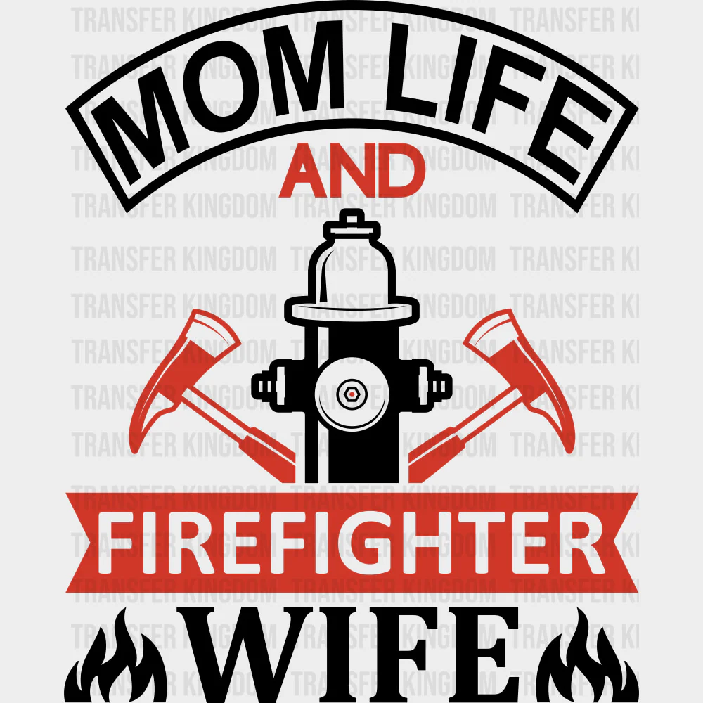 Mom Life And Firefighter Wife - Fire Department DTF Transfers