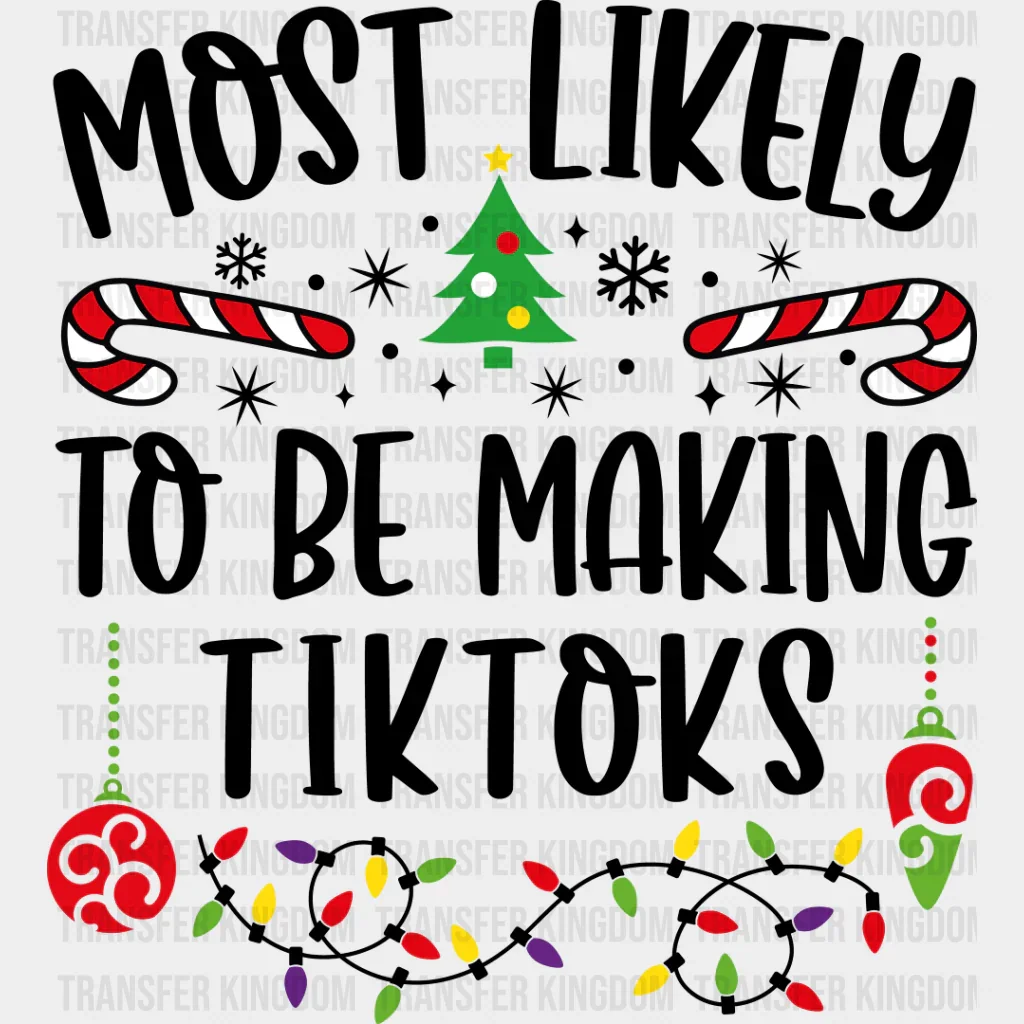 Most Likely To Be Making Tiktoks - Christmas DTF Transfer