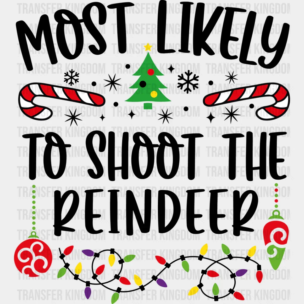 Most Likely To Shoot The Reindeer - Christmas DTF Transfer