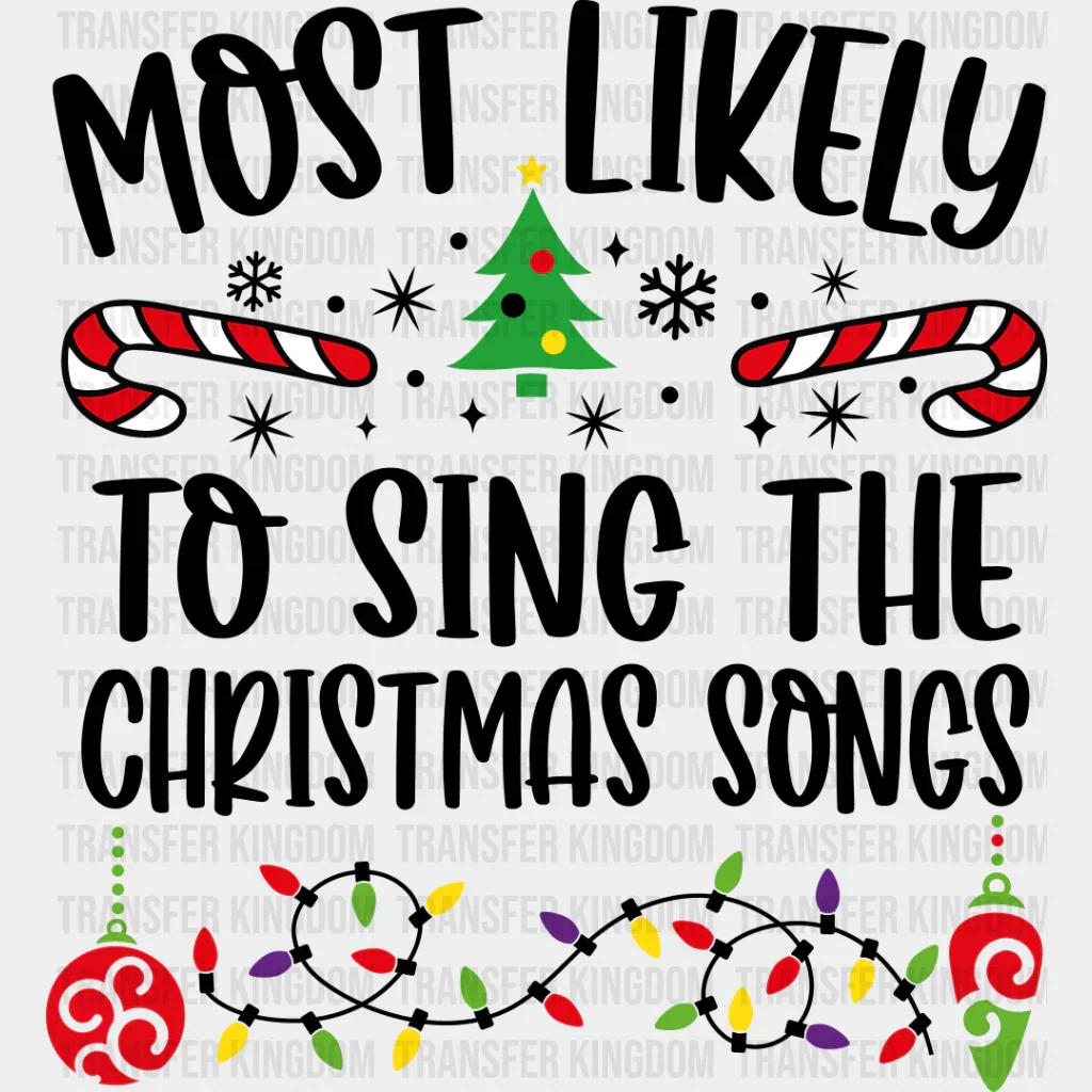 Most Likely To Sing The Christmas Songs - Christmas DTF Transfer