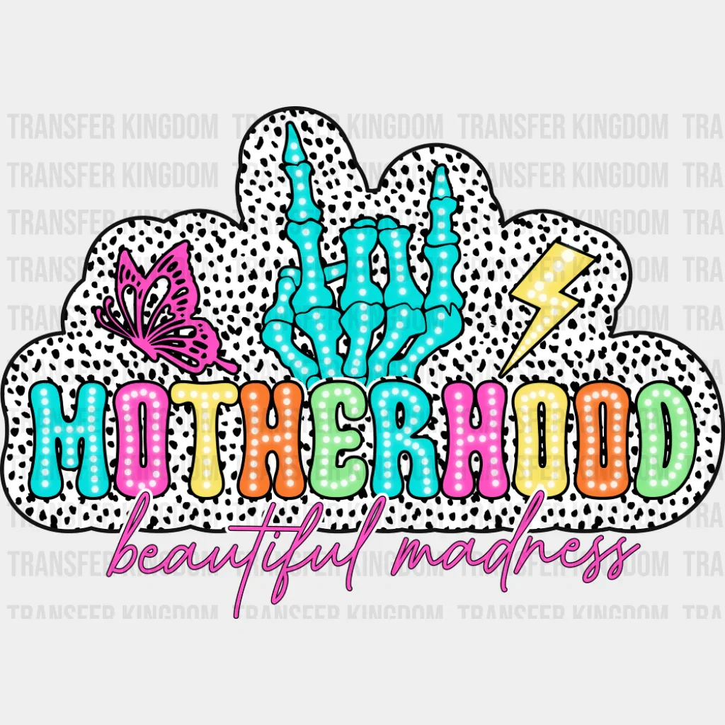 Motherhood Beautiful Madness - Mother's Day DTF Transfer