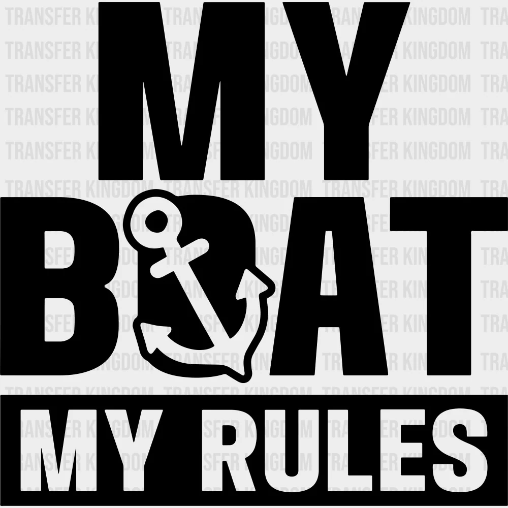 My Boat, My Rules B&W - Boating DTF Transfers