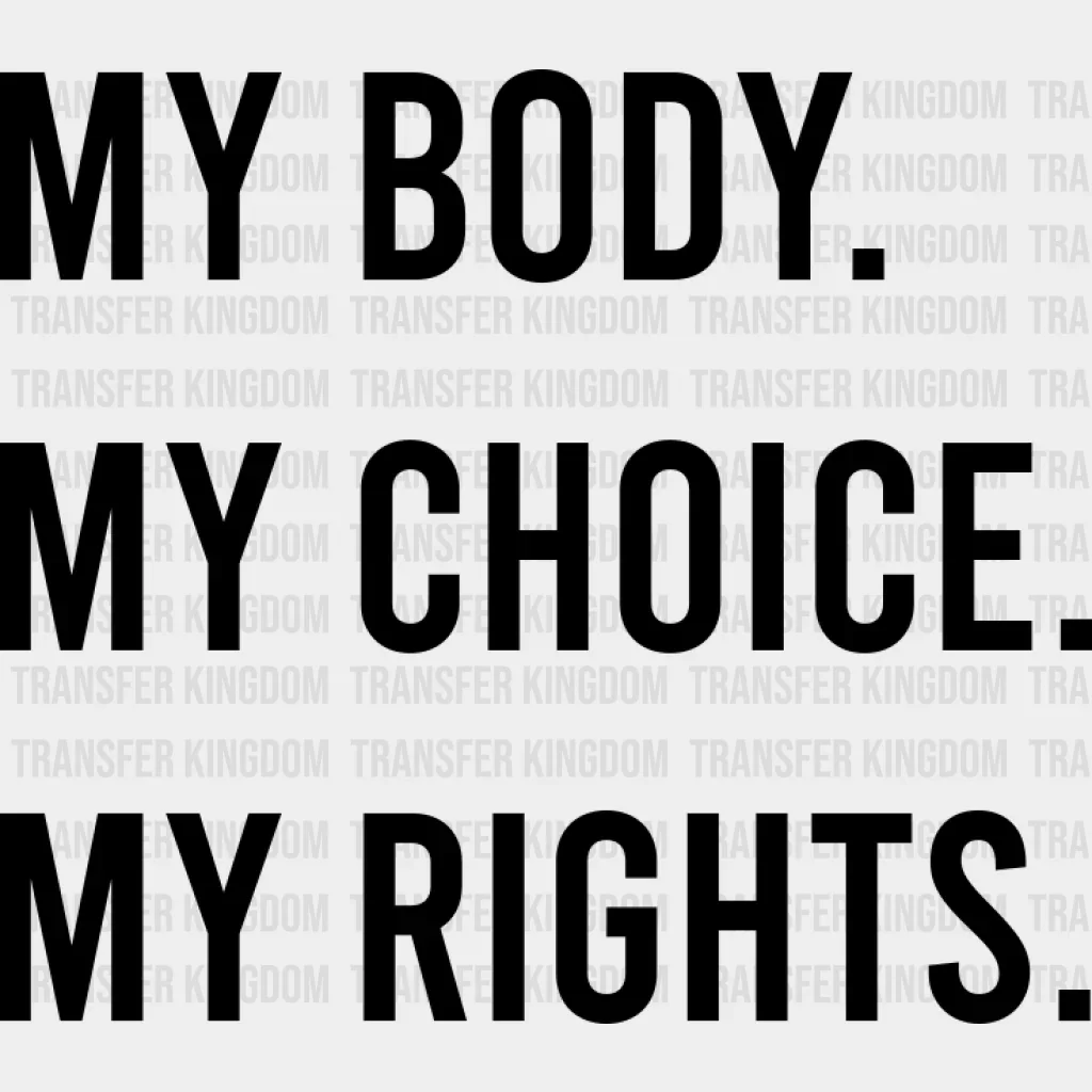 My Body My Choice My Rights Design - Women Empowerment DTF heat transfer