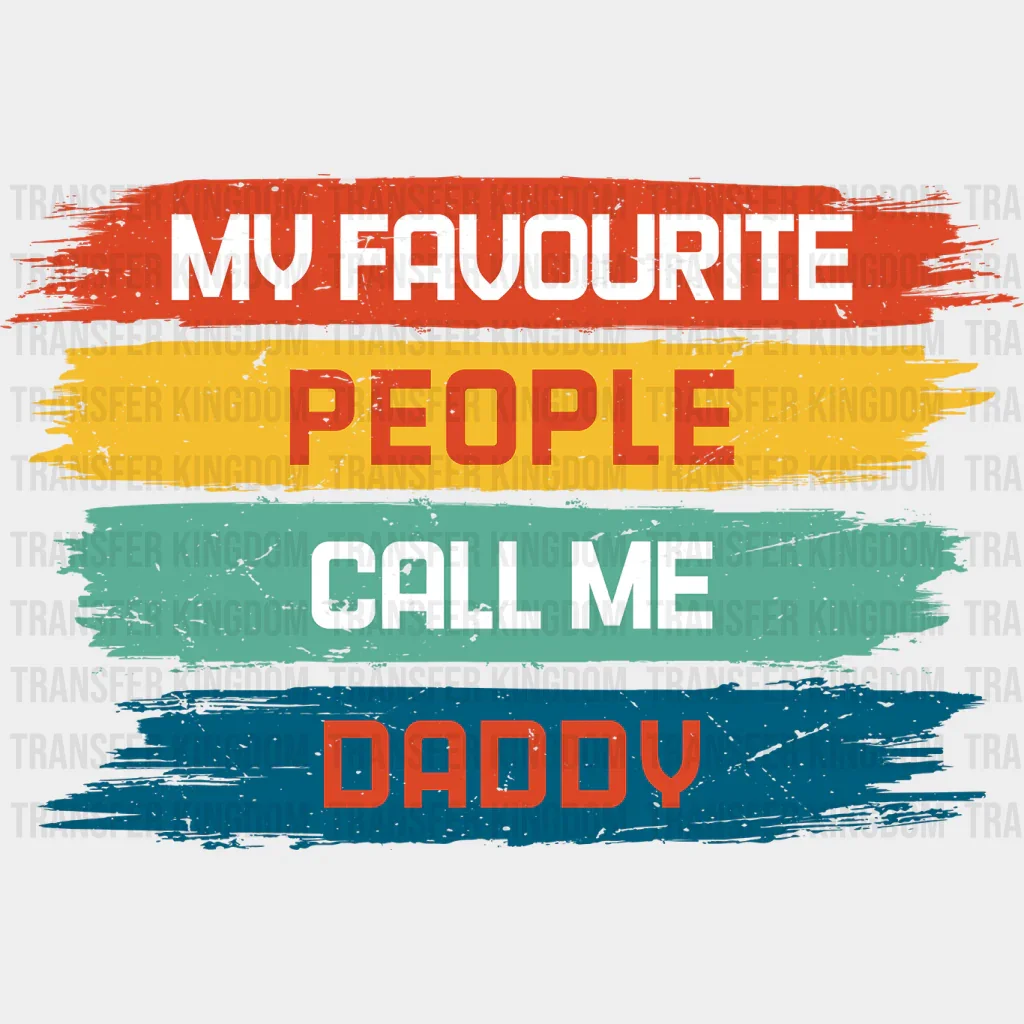 My Favourite People Call Me Daddy Design - DTF heat transfer