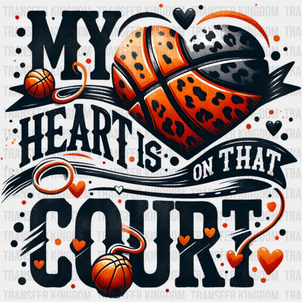 My Heart Is On That Court - Basketball DTF Transfer