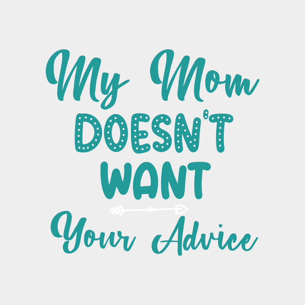 My Mom Doesn't Want Your Advice - Baby DTF Transfer - Image 2