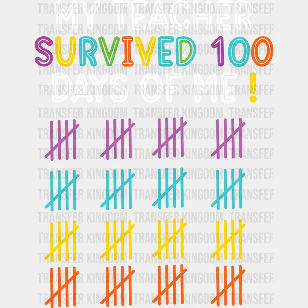 My Teacher Survived 100 Days Of Me - DTF heat transfer