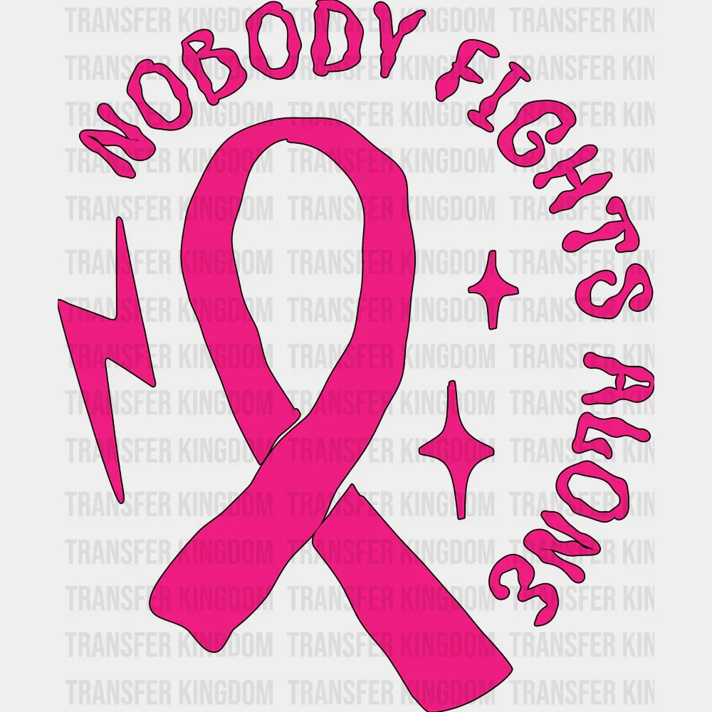 Nobody Fights Alone - Breast Cancer DTF Transfer