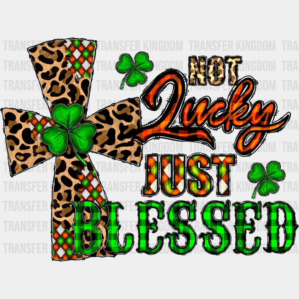 Not Lucky Just Blessed Shamrock Design - St. Patrick's Day DTF heat transfer