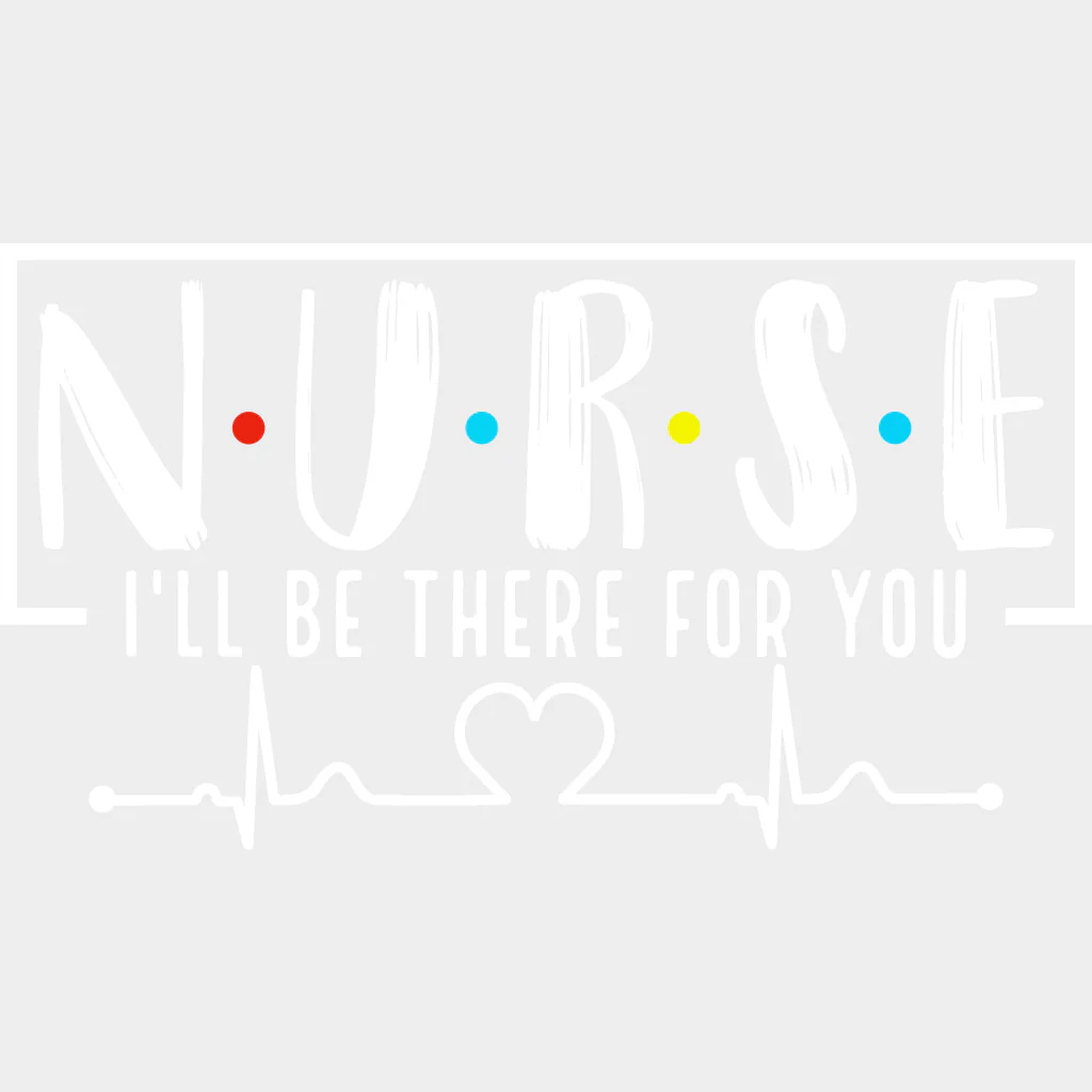 Nurse, I'll Be There For You - Nurse DTF Transfers - Image 2